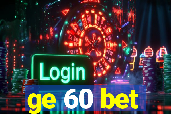 ge 60 bet